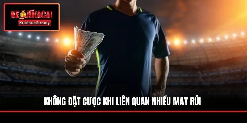 Không đặt cược khi liên quan nhiều may rủi