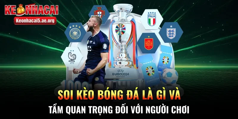 Soi kèo bóng đá là gì và tầm quan trọng đối với người chơi