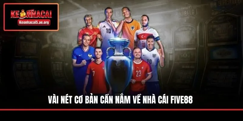 Vài nét cơ bản cần nắm về nhà cái Five88