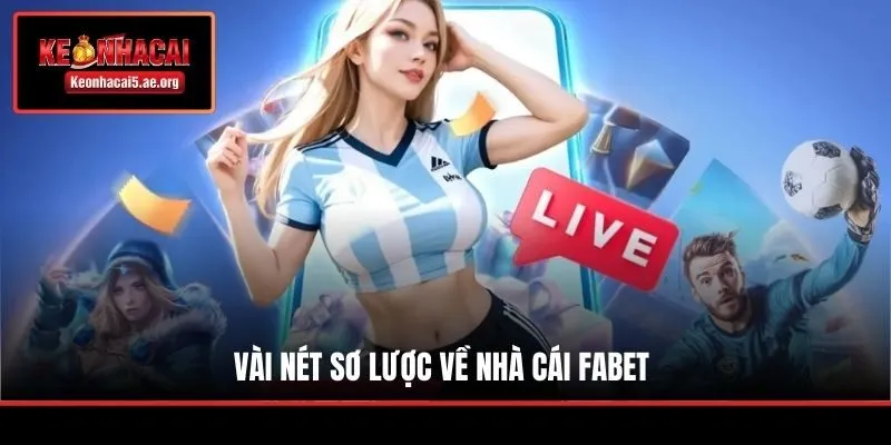 Vài nét sơ lược về nhà cái Fabet
